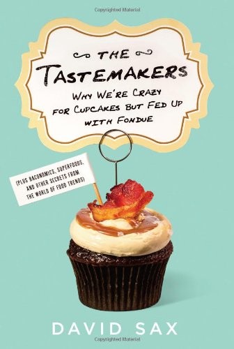 The Tastemakers: Why We're Crazy for Cupcakes but Fed Up with Fondue