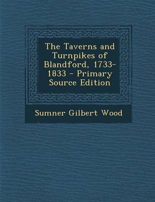 The Taverns and Turnpikes of Blandford, 1733-1833 - Primary Source Edition