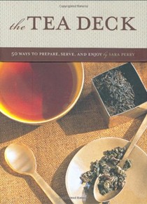 The Tea Deck: 50 Ways to Prepare, Serve, and Enjoy