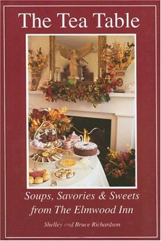 The Tea Table: Soups, Savories & Sweets from the Elmwood Inn