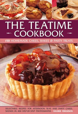 The Teatime Cookbook: 150 Homemade Cakes, Bakes & Party Treats