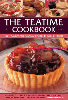 The Teatime Cookbook: 150 Homemade Cakes, Bakes and Party Treats