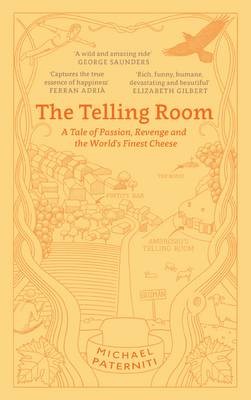 The Telling Room: A Tale of Love, Betrayal, and the World's Greatest Piece of Cheese