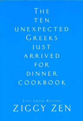 The Ten Unexpected Greeks Just Arrived for Dinner Cookbook