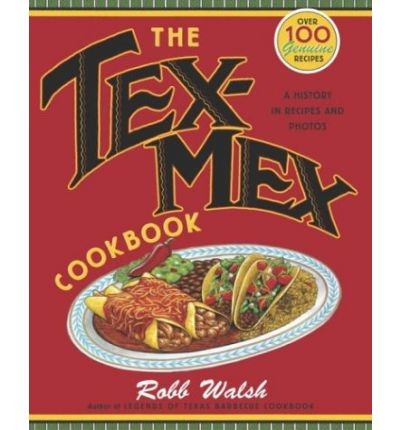 The Tex-Mex Cookbook: A History in Recipes and Photos
