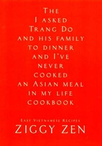 The Then I Asked Trang Do and His Family to Dinner and I'Ve Never Cooked an Asian Meal in My Life Cookbook