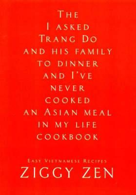 The Then I Asked Trang Do and His Family to Dinner and I'Ve Never Cooked an Asian Meal in My Life Cookbook