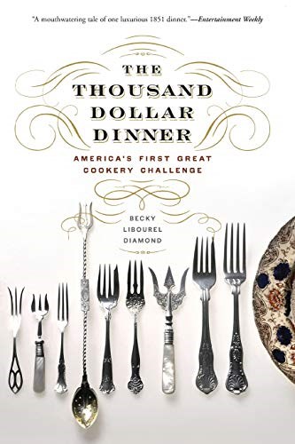The Thousand Dollar Dinner: America's First Great Cookery Challenge