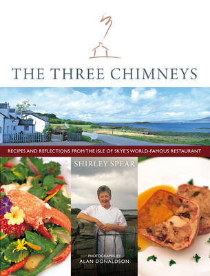 The Three Chimneys: Recipes and Reflections from the Isle of Skye's World Famous Restaurant