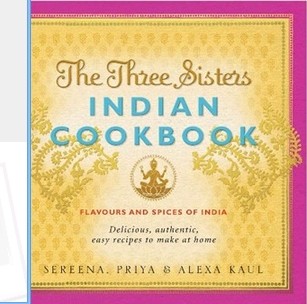 The Three Sisters Indian Cookbook: Flavours and Spices of India: Delicious, Authentic and Easy Recipes to Make at Home