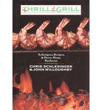 The Thrill of the Grill: Techniques, Recipes, & Down-Home Barbecue