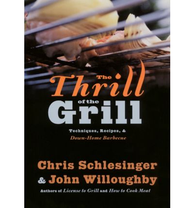 The Thrill of the Grill: Techniques, Recipes & Down-Home Barbecue