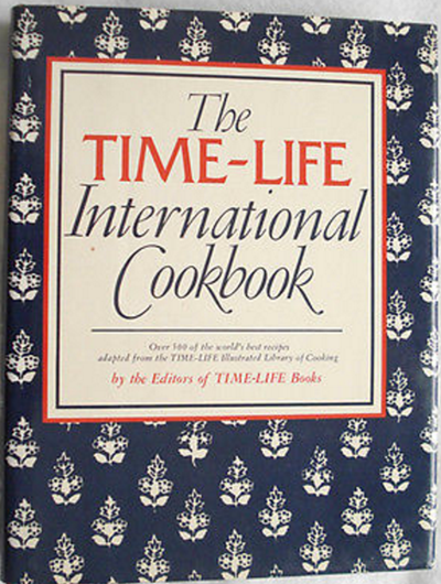 The Time-Life International Cookbook: Over 500 of the World's Best Recipes Adapted from the Time-Life Illustrated Library of Cooking