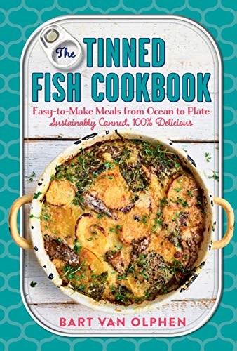 The Tinned Fish Cookbook: Easy-to-Make Meals from Ocean to Plate―Sustainably Canned, 100% Delicious