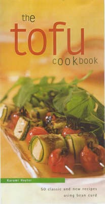 The Tofu Cookbook: 50 Classic and New Recipes Using Bean Curd
