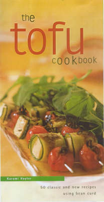 The Tofu Cookbook: 50 Classic and New Recipes Using Bean Curd