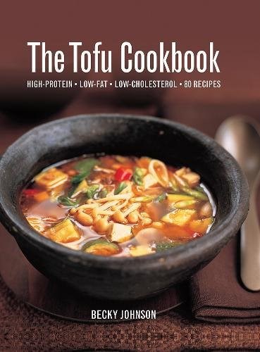 The Tofu Cookbook: High-Protein, Low-Fat, Low-Cholesterol, 80 Recipes
