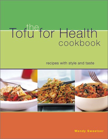 The Tofu For Health Cookbook: Recipes With Style and Taste