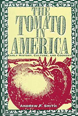 The Tomato in America: Early History, Culture, and Cookery