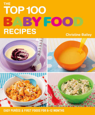 The Top 100 Baby Food Recipes: Easy Purees and First Food for 6-12 Months
