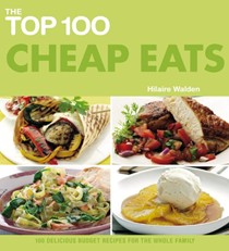 The Top 100 Cheap Eats: 100 Delicious Budget Recipes for the Whole Family