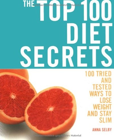 The Top 100 Diet Secrets - 100 Tried And Tested Ways To Lose Weight And Stay Slim
