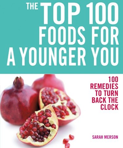 The Top 100 Foods for a Younger You: 100 Remedies to Turn Back the Clock (The Top 100 Recipes Series)