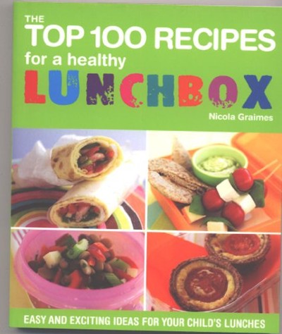 The Top 100 Recipes for a Healthy Lunch Box: Easy and Exciting Ideas for Your Child's Lunches