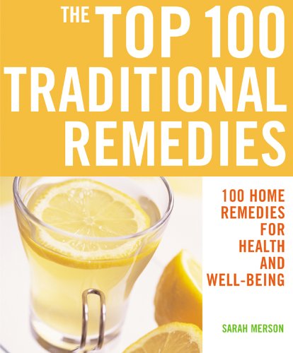 The Top 100 Traditional Remedies: 100 Remedies For Health And Well-Being