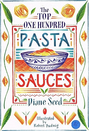 The Top One Hundred Pasta Sauces: Authentic regional recipes from Italy