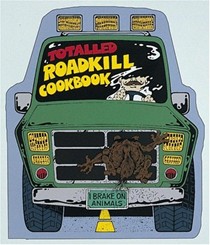 The Totalled Roadkill Cookbook: I Brake on Animals