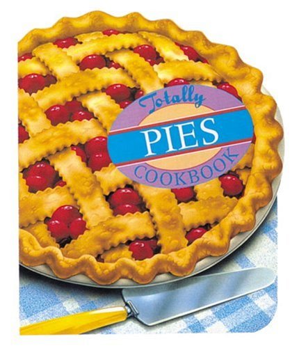 The Totally Pies Cookbook
