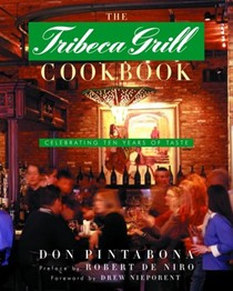 The Tribeca Grill Cookbook: Celebrating Ten Years of Taste