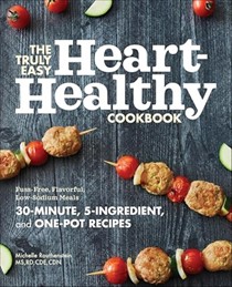 The Truly Easy Heart-Healthy Cookbook: Fuss-Free, Flavorful, Low-Sodium Meals