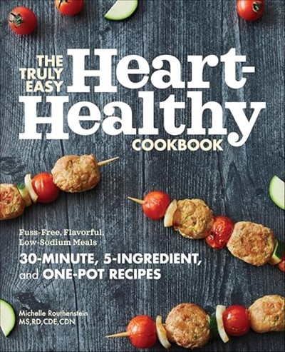 The Truly Easy Heart-Healthy Cookbook: Fuss-Free, Flavorful, Low-Sodium Meals