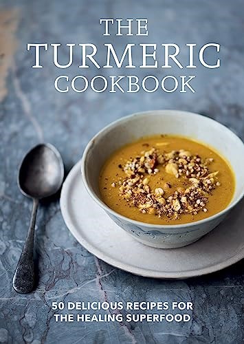 The Turmeric Cookbook: Discover the Health Benefits and Uses of Turmeric With 50 Delicious Recipes