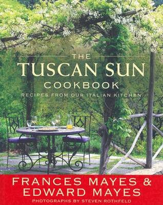The Tuscan Sun Cookbook: Recipes from Our Italian Kitchen