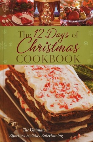 The Twelve Days of Christmas Cookbook: The Ultimate in Effortless Holiday Entertaining