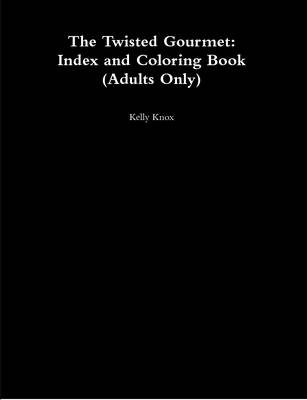 The Twisted Gourmet: Index and Coloring Book (Adults Only)
