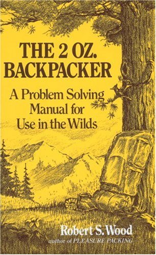 The Two Oz Backpacker: A Problem Solving Manual for Use in the Wilds