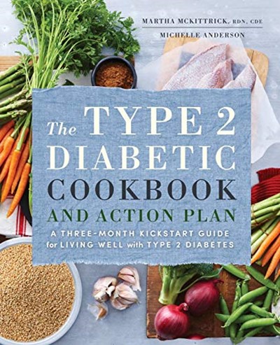 The Type 2 Diabetic Cookbook &amp; Action Plan: A Three-Month Kickstart Guide for Living Well with Type 2 Diabetes