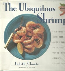The Ubiquitous Shrimp: From Simple to Exotic, from Feasts to Snacks, All the Wonderful Ways to Savor America's Favorite Seafood