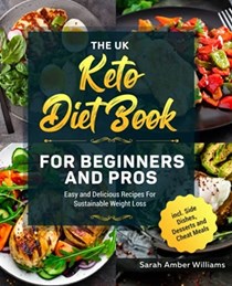 The UK Keto Diet Book For Beginners and Pros: Easy and Delicious Recipes For Sustainable Weight Loss incl. Side Dishes, Desserts and Cheat Meals