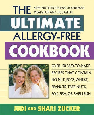 The Ultimate Allergy-Free Cookbook: Over 120 Great Recipes That Contain No Milk, Eggs, Soy, Wheat, Peanuts, Tree Nuts, Fish, or Shellfish