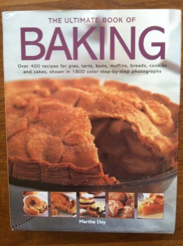 The Ultimate Book of Baking; Over 400 Recipes for Pies, Tarts, Buns, Muffins, Breads, Cookies and Cakes, Shown in 1800 Color Step-by-Step Photographs