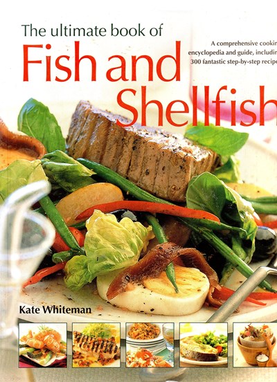 The Ultimate Book of Fish and Shellfish: A Comprehensive Cooking Encyclopedia and Guide, Including 300 Fantastic Step-by-Step Recipes and Over 1500 Fabulous Photographs