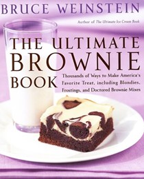 The Ultimate Brownie Book: Thousands of Ways To Make America's Favorite Treat, Including Blondies, Frostings, And Doctored Browie Mixes