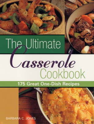 The Ultimate Casserole Cookbook: 175 Great One-dish Recipes