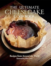 The Ultimate Cheesecake Cookbook: Recipes From Around The World