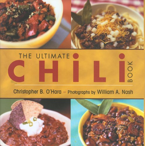The Ultimate Chili Book: A Connoisseur's Guide to Gourmet Recipes and the Perfect Four-Alarm Bowl